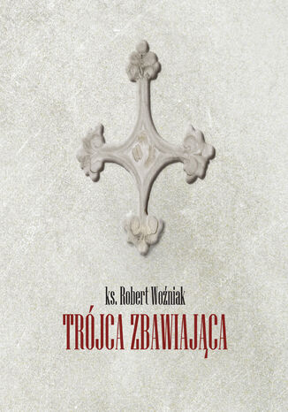 Trójca zbawiająca Ks. Robert Woźniak - okladka książki