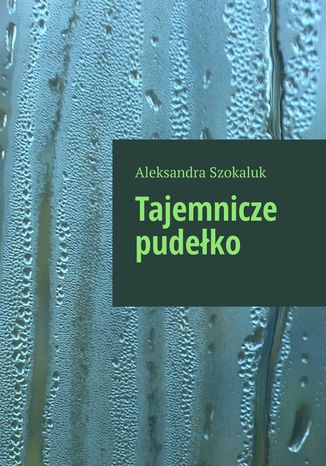 Tajemnicze pudełko Aleksandra Szokaluk - okladka książki