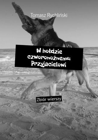 W hołdzie czworonożnemu Przyjacielowi Tomasz Rychliński - okladka książki