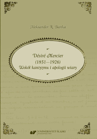 Désiré Mercier (1851-1926). Wokół kantyzmu i apologii wiary Aleksander R. Bańka - okladka książki