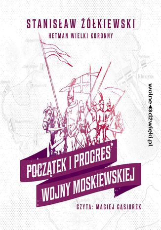 Początek i progres Wojny Moskiewskiej Stanisław Żółkiewski - okladka książki