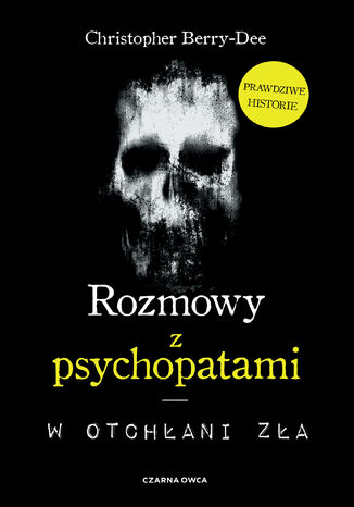 Rozmowy z psychopatami. W otchłani zła Christopher Berry-Dee - okladka książki