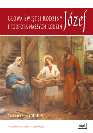 Józef głowa Świętej Rodziny i podpora naszych rodzin Tadeusz Hajduk SJ - okladka książki