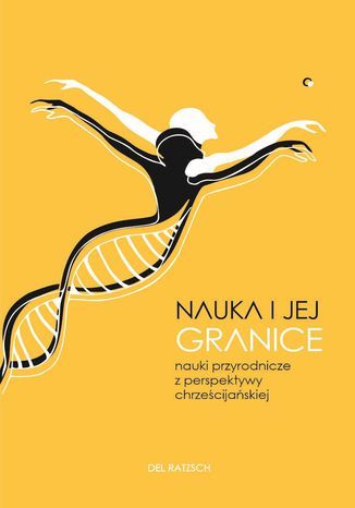 Nauka i jej granice. Nauki przyrodnicze z perspektywy chrześcijańskiej Del Ratzsch - okladka książki