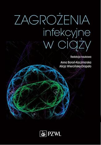 Zagrożenia infekcyjne w ciąży Anna Boroń-Kaczmarska, Alicja Wiercińska-Drapało - okladka książki