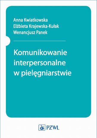 Komunikowanie interpersonalne w pielęgniarstwie Anna Kwiatkowska - okladka książki