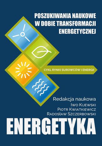 Poszukiwania naukowe w dobie transformacji energetycznej Piotr Kwiatkiewicz, Radosław Szczerbowski, Iwo Kijewski - okladka książki