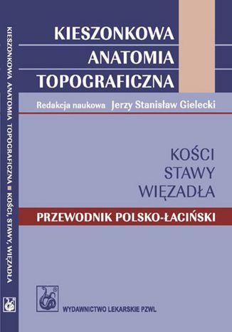 Kieszonkowa anatomia topograficzna Kości stawy więzadła Jerzy Gielecki - okladka książki