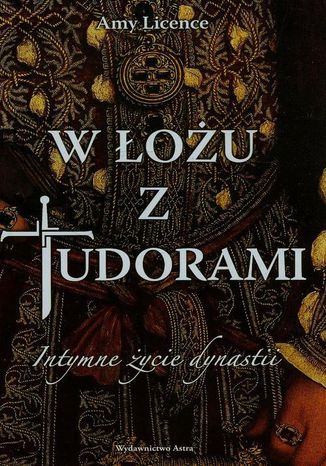 W łożu z Tudorami Amy Licence - okladka książki