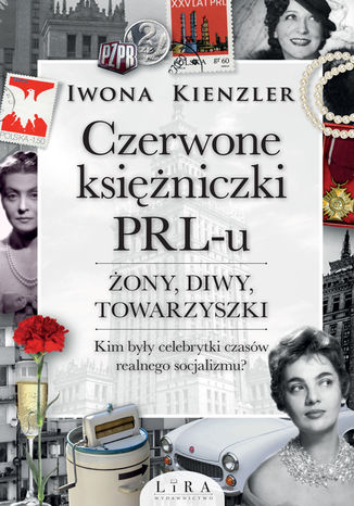 Czerwone księżniczki PRL-u. Żony, diwy, towarzyszki Iwona Kienzler - okladka książki