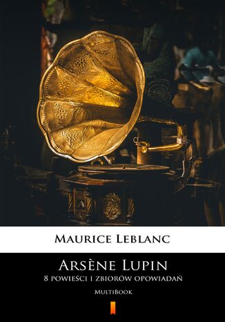 Arsene Lupin. 8 powieści i zbiorów opowiadań. MultiBook Maurice Leblanc - okladka książki