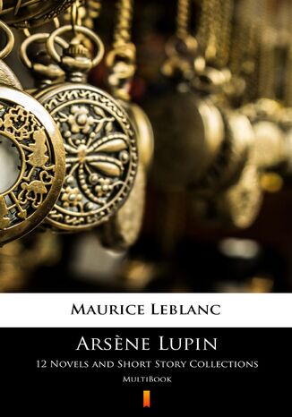 Arsene Lupin. 12 Novels and Short Story Collections. MultiBook Maurice Leblanc - okladka książki