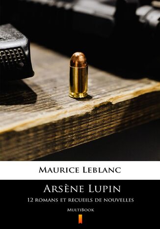 Arsene Lupin. 12 romans et recueils de nouvelles. MultiBook Maurice Leblanc - okladka książki