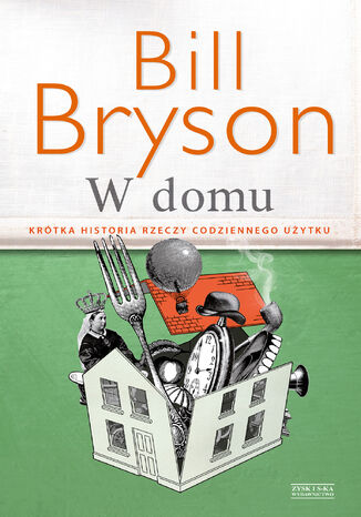 W domu. Krótka historia rzeczy codziennego użytku Bill Bryson - okladka książki