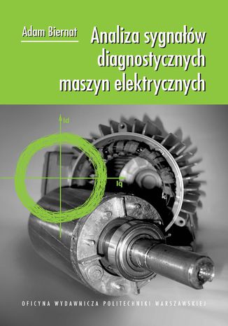 Analiza sygnałów diagnostycznych maszyn elektrycznych Adam Biernat - okladka książki