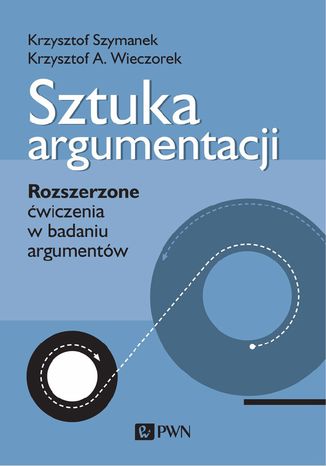 Sztuka argumentacji. Rozszerzone ćwiczenia w badaniu argumentów Krzysztof Szymanek, Krzysztof A. Wieczorek - okladka książki