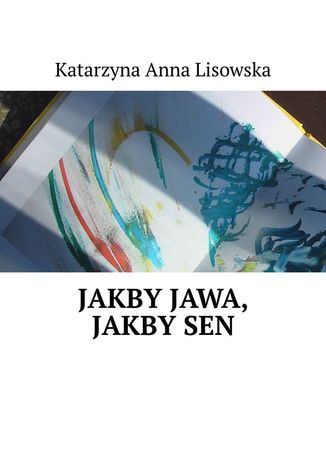 Jakby jawa, jakby sen Katarzyna Lisowska - okladka książki