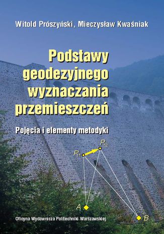 Podstawy geodezyjnego wyznaczania przemieszczeń. Pojęcia i elementy metodyki Witold Prószyński, Mieczysław Kwaśnik - okladka książki