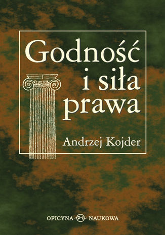 Andrzej Kojder, Godność i siła prawa. Szkice socjologicznoprawne Andrzej Kojder - okladka książki