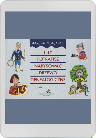 I ty potrafisz narysować drzewo genealogiczne J. Kołyszko - okladka książki