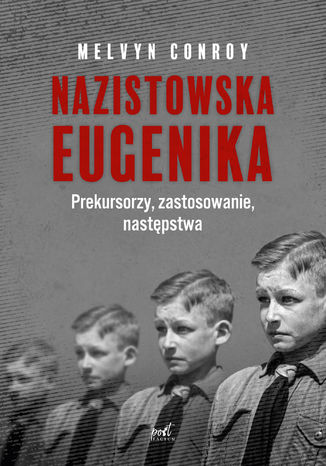 Nazistowska eugenika. Prekursorzy, zastosowanie, następstwa Melvyn Conroy - okladka książki