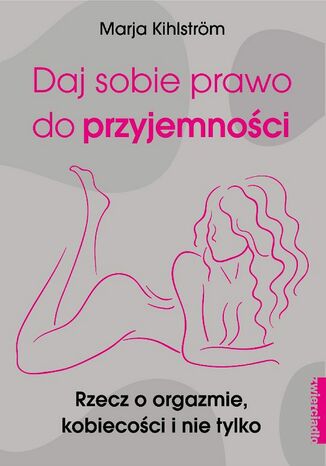 Daj sobie prawo do przyjemności Marja Kihlström - okladka książki