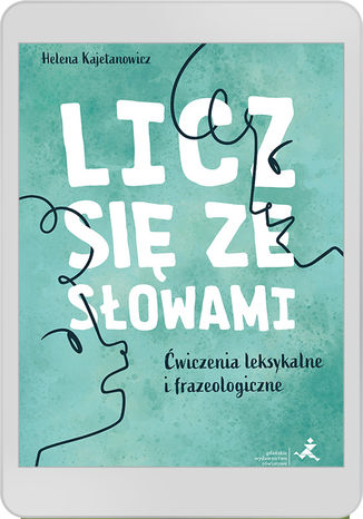 Licz się ze słowami. Ćwiczenia leksykalne i frazeologiczne Helena Kajetanowicz - okladka książki