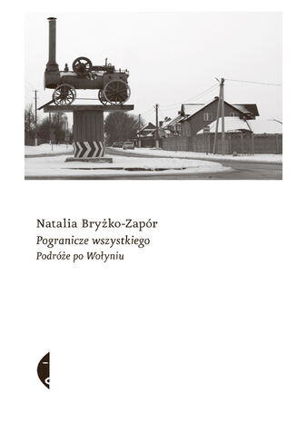 Pogranicze wszystkiego. Podróże po Wołyniu Natalia Bryżko-Zapór - okladka książki