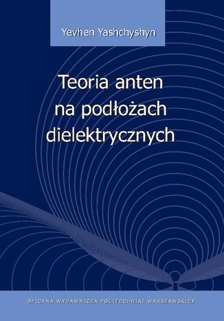 Teoria anten na podłożach dielektrycznych Yevhen Yashchyshyn - okladka książki