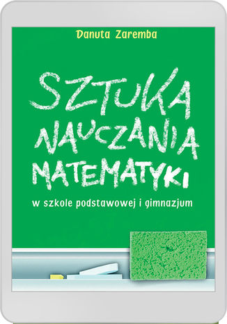 Sztuka nauczania matematyki w szkole podstawowej i gimnazjum Danuta Zaremba - okladka książki