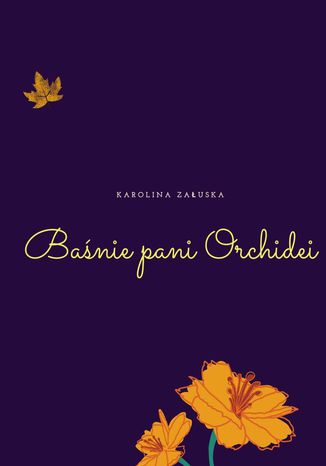 Baśnie pani Orchidei Karolina Załuska - okladka książki