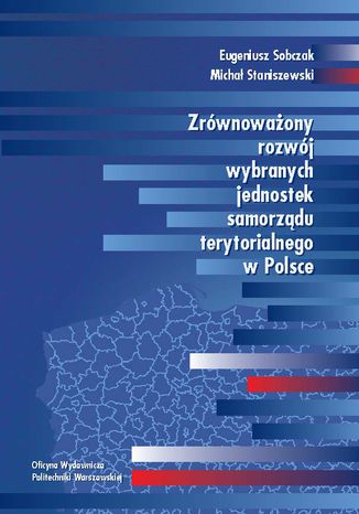 Zrównoważony rozwój wybranych jednostek samorządu terytorialnego w Polsce Eugeniusz Sobczak, Michał Staniszewski - okladka książki