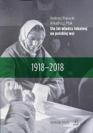 Sto lat władzy lokalnej na polskiej wsi Arkadiusz Ptak, Andrzej Piasecki - okladka książki