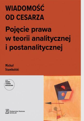 WIADOMOŚĆ OD CESARZA. Pojęcie prawa w teorii analitycznej i postanalitycznej Michał Stambulski - okladka książki