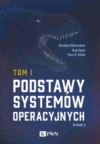 Podstawy systemów operacyjnych Tom I Abraham Silberschatz, Greg Gagne, Peter B. Galvin - okladka książki