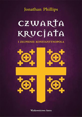 Czwarta krucjata i złupienie Konstantynopola Jonathan Phillips - okladka książki