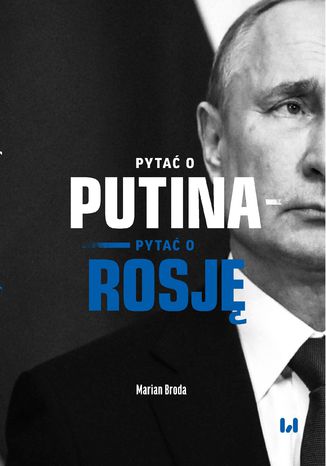 Pytać o Putina - pytać o Rosję Marian Broda - okladka książki