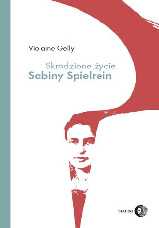 Skradzione życie Sabiny Spielrein Violaine Gelly - okladka książki