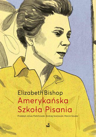 Amerykańska Szkoła Pisania. Szkice i opowiadania Elizabeth Bishop - okladka książki