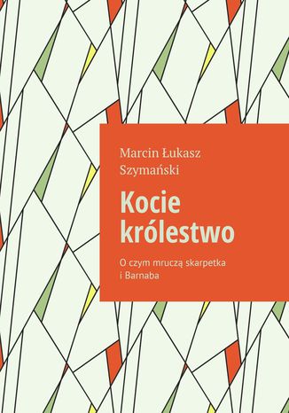 Kocie królestwo Marcin Szymański - okladka książki