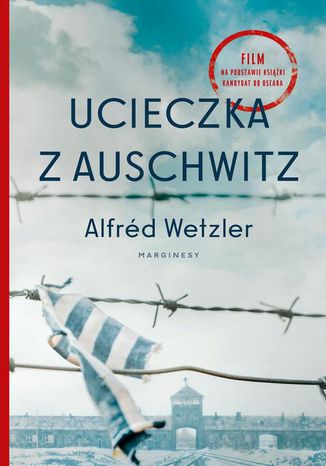 Ucieczka z Auschwitz Alfréd Wetzler, Tomasz Grabiński, Katarzyna Dudzic-Grabińska - okladka książki