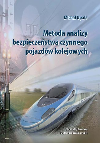 Metoda analizy bezpieczeństwa czynnego pojazdów kolejowych Michał Opala - okladka książki