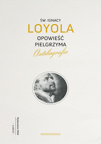 Opowieść Pielgrzyma. Autobiografia Ignacy Loyola - okladka książki