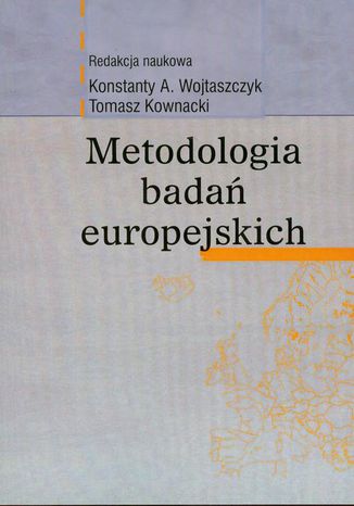 Metodologia badań europejskich Konstanty A. Wojtaszczyk, Tomasz Kownacki - okladka książki