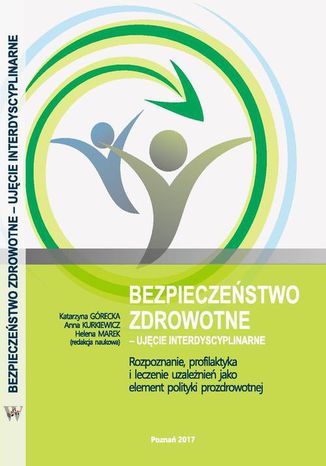 Rozpoznanie, profilaktyka i leczenie uzależnień jako element polityki prozdrowotnej Helena Marek, Anna Kurkiewicz, Katarzyna Górecka - okladka książki