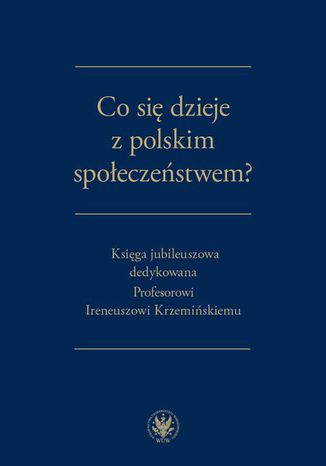 Co się dzieje z polskim społeczeństwem? Urszula Kurczewska, Małgorzata Głowania, Wojciech Ogrodnik, Dominik Wasilewski - okladka książki