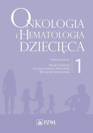 Onkologia i hematologia dziecięca. Tom 1 Krystyna Sawicz-Birkowska, Alicja Chybicka, Bernarda Kazanowska - okladka książki