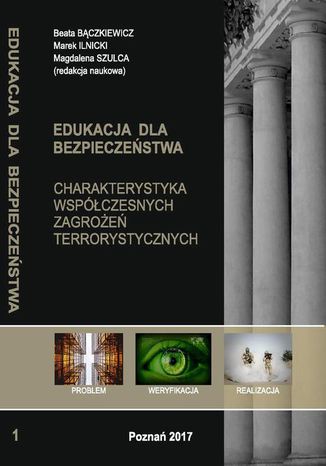 CHARAKTERYSTYKA WSPÓŁCZESNYCH ZAGROŻEŃ TERRORYSTYCZNYCH t.1 Marek Ilnicki, Beata Bączkiewicz, Magdalena Szulca - okladka książki