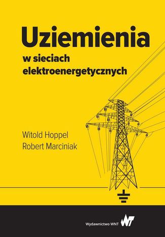 Uziemienia w sieciach elektroenergetycznych Witold Hoppel, Robert Marciniak - okladka książki