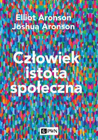 Człowiek istota społeczna. Wydanie nowe Elliot Aronson, Joshua Aronson - okladka książki